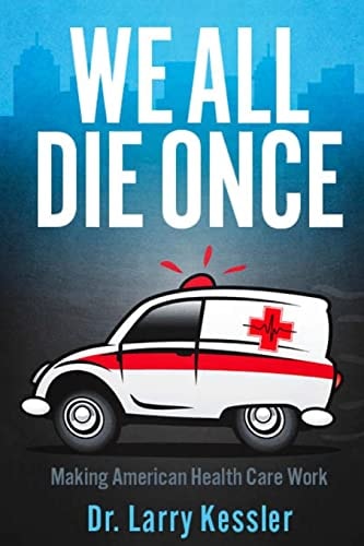 We All Die Once Making American Health Care Work