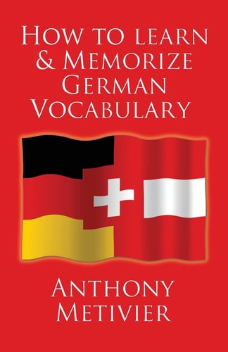 How to Learn and Memorize German Vocabulary ... Using a Memory Palace Specifically Designed for the German Language (and Adaptable to Many Other Languages Too)