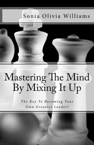 Mastering The Mind By Mixing It Up The Key To Becoming Your Own Greatest Leader!