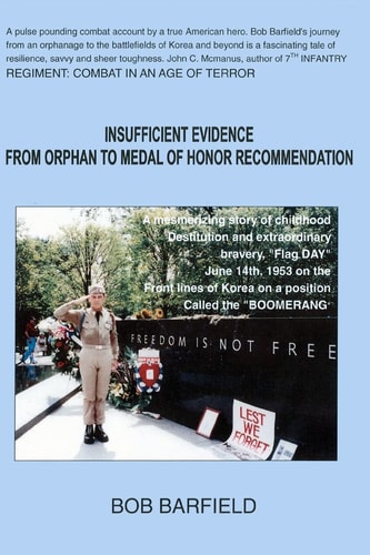 Insufficient Evidence - Orphan to Medal of Honor Recommendation Bob Barfield