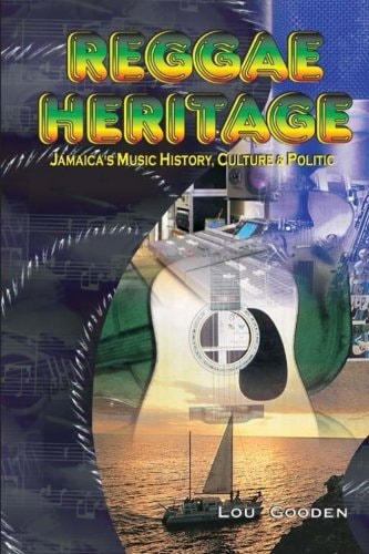 Reggae Heritage The Culture, Music And Politic