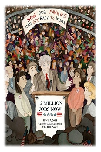 12 Million Jobs Now - Now Our Families Can Get Back To Work June 7, 2011 George V. McLaughlin Jobs Bill Passed