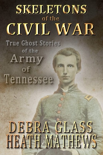 Skeletons of the Civil War True Ghost Stories of the Civil War