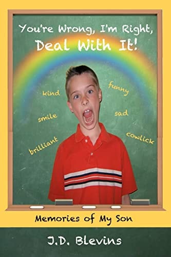 You're Wrong, I'm Right, Deal With It! Memories of My Son