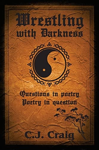 Wrestling with Darkness Questions in Poetry, Poetry in Question