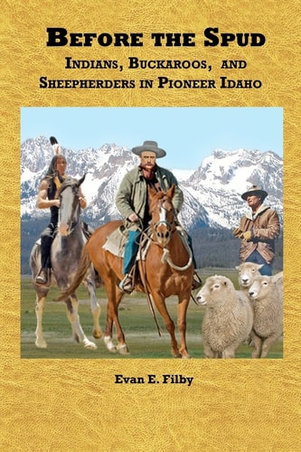Before the Spud Indians, Buckaroos, and Sheepherders in Pioneer Idaho