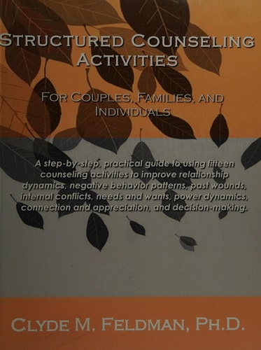 Structured Counseling Activities for Couples, Families, and Individuals A Step-By-step, Practical Guide to Understanding and Using Fifteen Structured Counseling Activities for Couples, Families, and Individuals