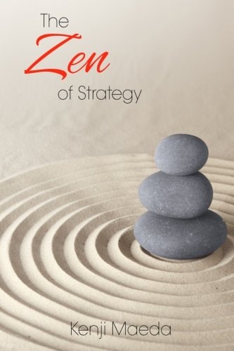 The Zen of Strategy Applying Game Theory and Buddhist Principles to Maximise Success at Work and at Home