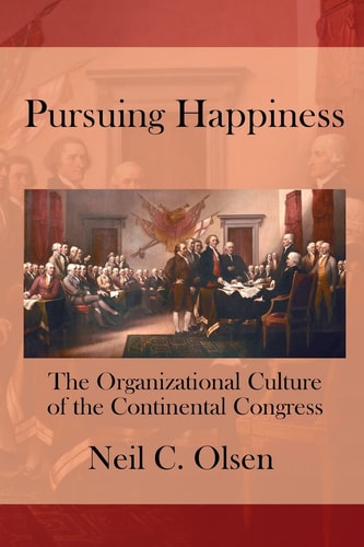 Pursuing Happiness The Organizational Culture of the Continental Congress