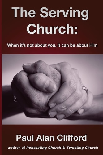 The Serving Church When It's Not about You It Can Be about Him