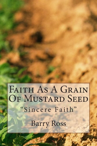 Faith As A Grain Of Mustard Seed "Sincere Faith"