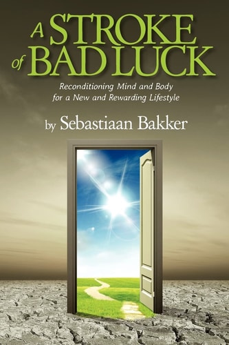 A Stroke of Bad Luck Reconditioning Mind and Body for a New and Rewarding Lifestyle