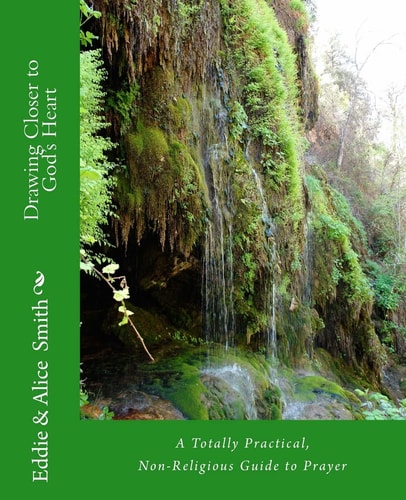 Drawing Closer To God's Heart A Totally Practical, Non-Religious Guide to Prayer