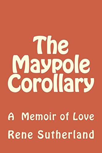 The Maypole Corollary A Memoir of Love
