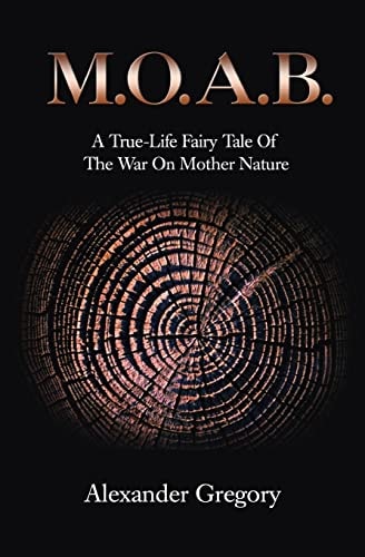M. O. A. B. A True-Life Fairy Tale of the War on Mother Nature