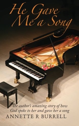 He Gave Me a Song The Author's Amazing Story of how God Spoke to Her and Gave Her a Song