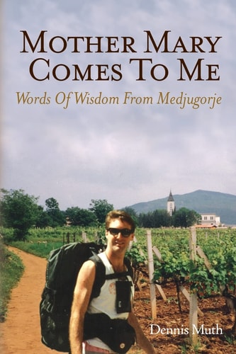 Mother Mary Comes to Me Words of Wisdom from Medjugorje