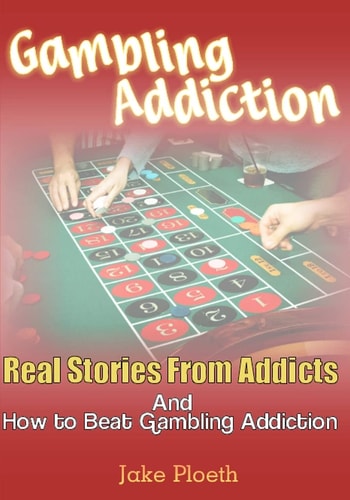 Gambling Addiction Real Stories From Addicts and How to Beat Gambling Addiction