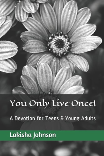 You Only Live Once! A Dose of Devotion for Teens and Young Adults