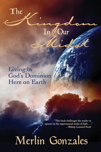 The Kingdom In Our Midst Living in God's Dominion Here on Earth