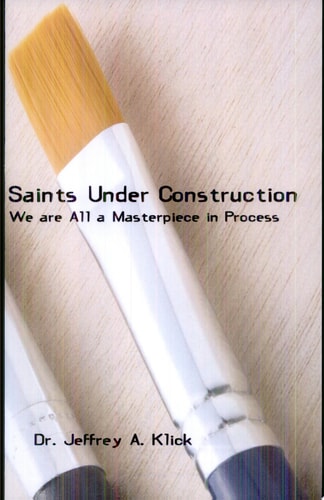 Saints Under Construction We Are All a Masterpiece in Progress
