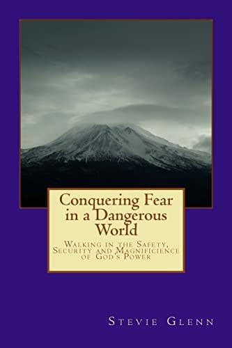 Losing Fear of a Dangerous World Walking in the Power of the Most High