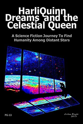 HarliQuinn Dreams and the Celestial Queen A Science Fiction Journey To Find Humanity Among Distant Stars