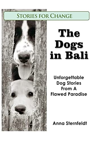 The Dogs in Bali Unforgettable Dog Stories from a Flawed Paradise