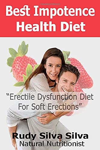 Best Impotence Health Diet Erectile Dysfunction Diet for Soft Erections