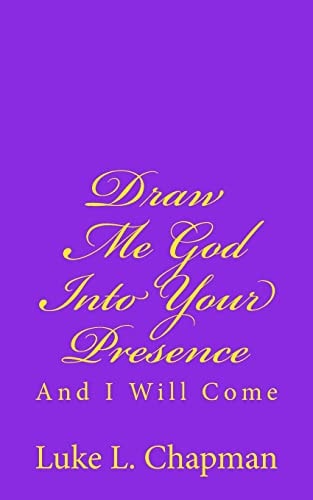 Draw Me God Into Your Presence And I Will Come