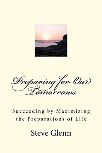 Preparing for Our Tomorrows Succeeding by Maximizing the Preparations of Life