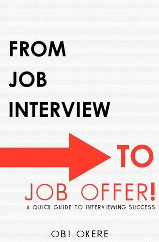 From Job Interview to Job Offer A Quick Guide to Interviewing Success