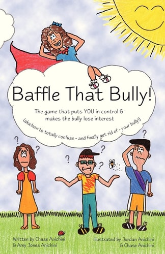 Baffle That Bully! The Game That Puts YOU in Control and Makes the Bully Lose Interest