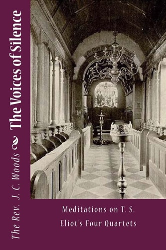 The Voices of Silence Meditations on T. S. Eliot's Four Quartets