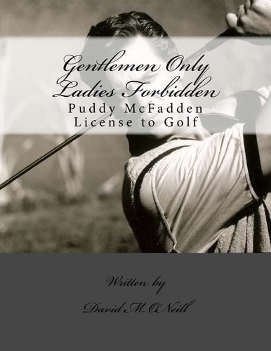 Gentlemen Only Ladies Forbidden - The Incincible Tale of the Great Mighty Puddy Gentlemen Only Ladies Forbidden - The Invincible Tale