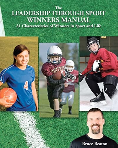 The Leadership Through Sport Winners Manual 21 Characteristics of Winners in Sport and Life