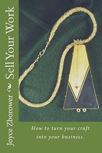 Sell Your Work How to Turn Your Craft Into Your Business