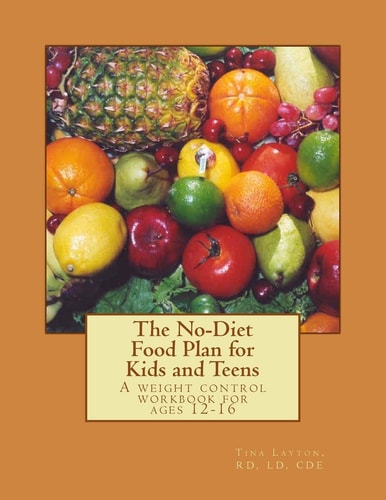 The No-Diet Food Plan for Kids and Teens Healthy Weight Loss for Kids