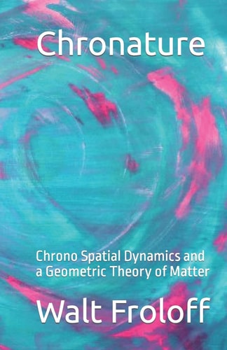 Chronature Chrono Spatial Dynamics and a Geometric Theory of Matter