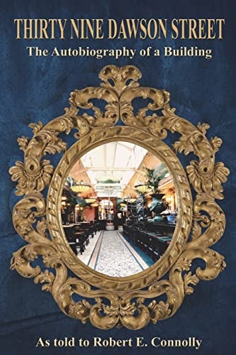 Thirty Nine Dawson Street The Autobiography of a Building