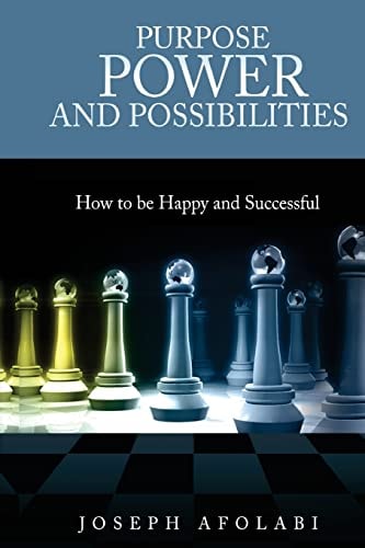 PURPOSE POWER and POSSIBILITIES How to Be Happy and Successful