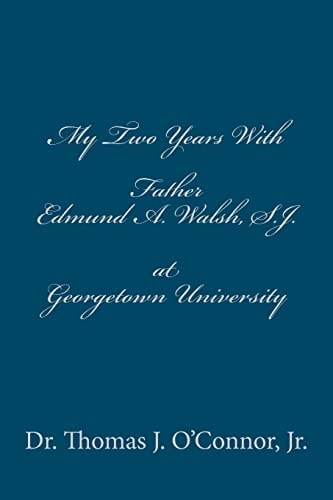 My Two Years With Father Edmund A. Walsh. S.J. at Georgetown University