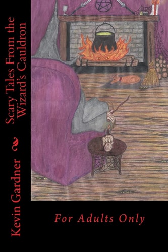 Scary Tales From the Wizard's Cauldron For Adults Only