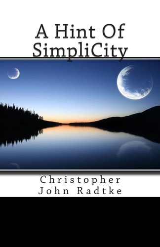 A Hint Of SimpliCity Christopher John Radtke