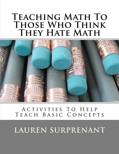 Teaching Math To Those Who Think They Hate Math Activities To Help Teach Basic Concepts