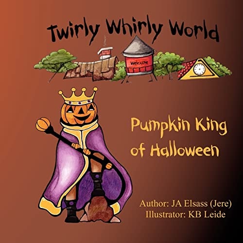 Pumpkin King of Halloween Twirly Whirly World, Book 2: Twirly Whirly World, Book 2: Pumpkin King of Halloween