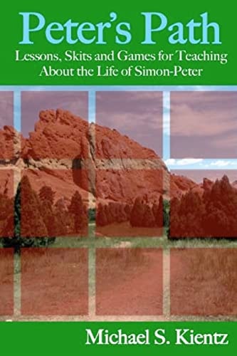 Peter's Path Lessons, Skits and Games for Teaching About the Life of Simon-Peter