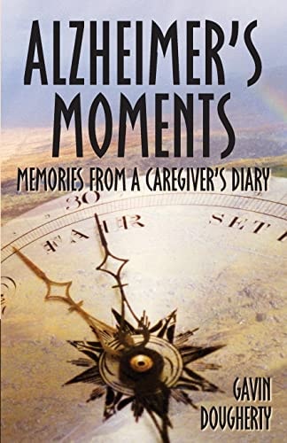 Alzheimer's Moments Memories from a Caregiver's Diary