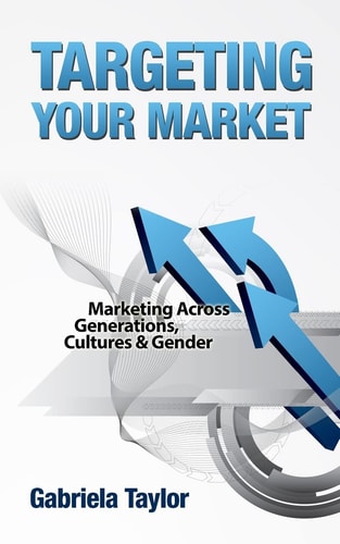 Targeting Your Market (Marketing Across Generations, Cultures and Gender)