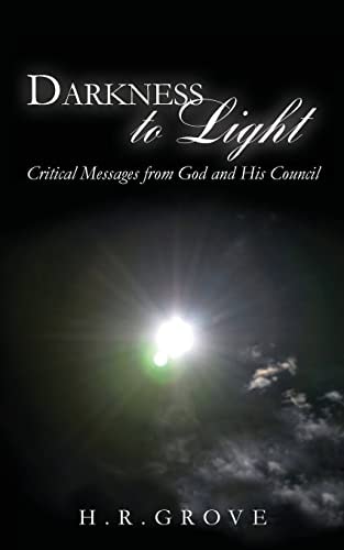 Darkness to Light Critical Messages from God and His Council